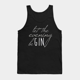 let the evening beGIN | Gin | Gin Tonic Tank Top